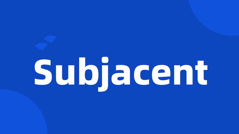 Subjacent