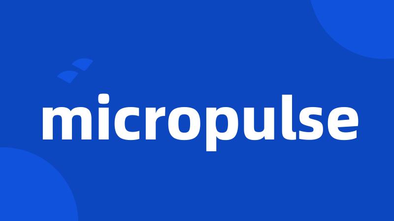 micropulse
