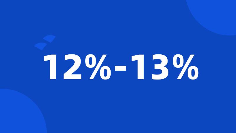12%-13%