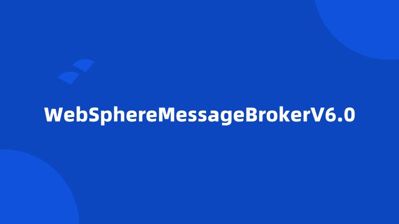 WebSphereMessageBrokerV6.0