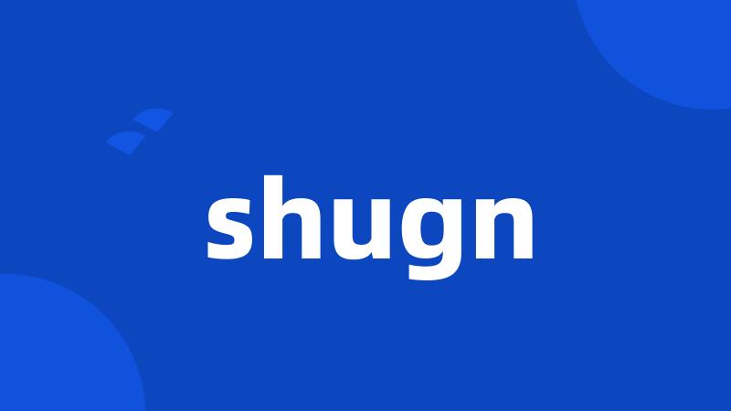 shugn