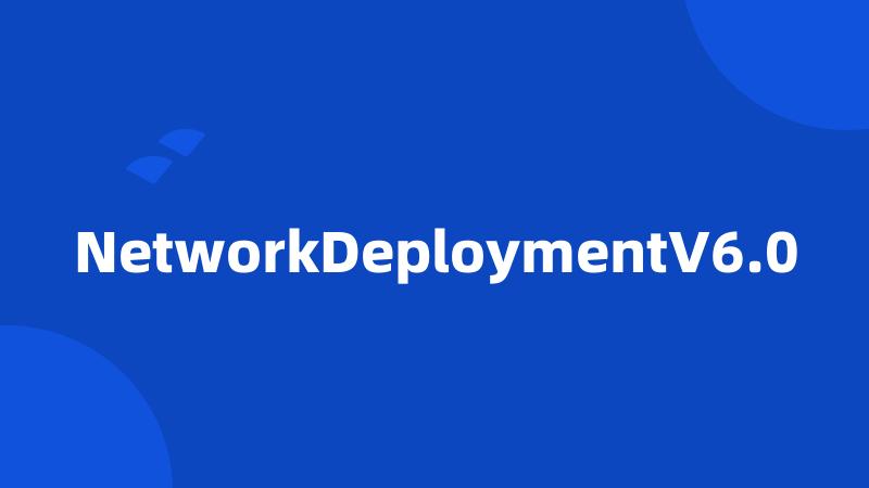 NetworkDeploymentV6.0