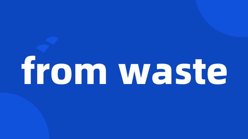 from waste
