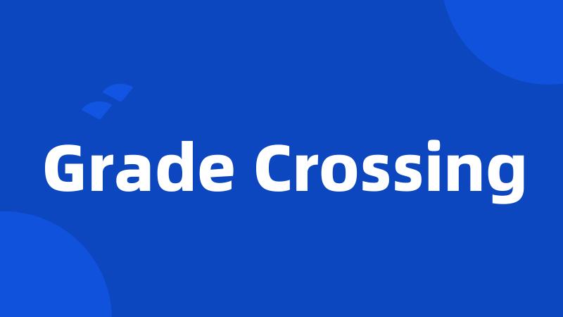 Grade Crossing