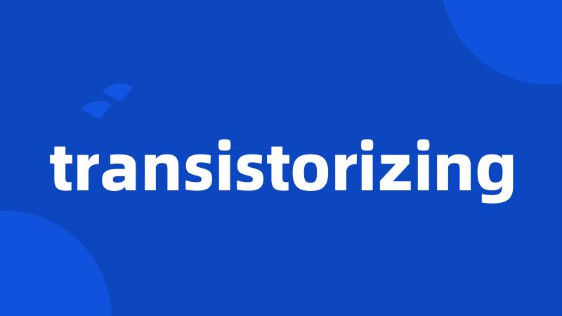 transistorizing