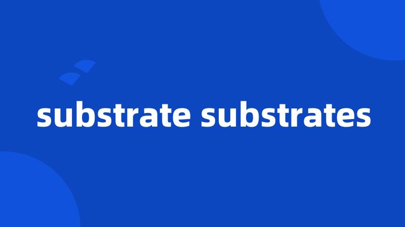 substrate substrates