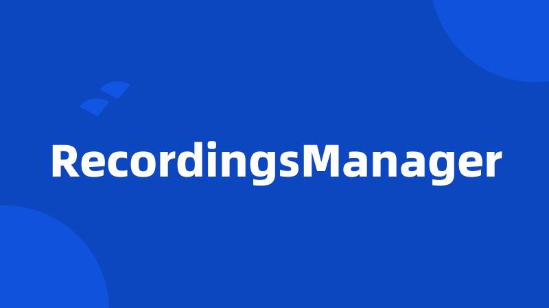 RecordingsManager