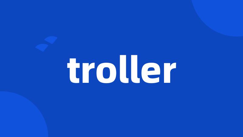 troller