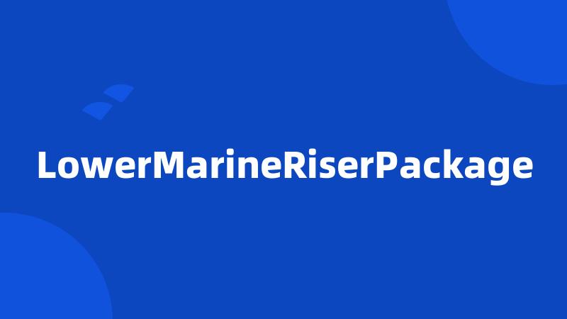 LowerMarineRiserPackage