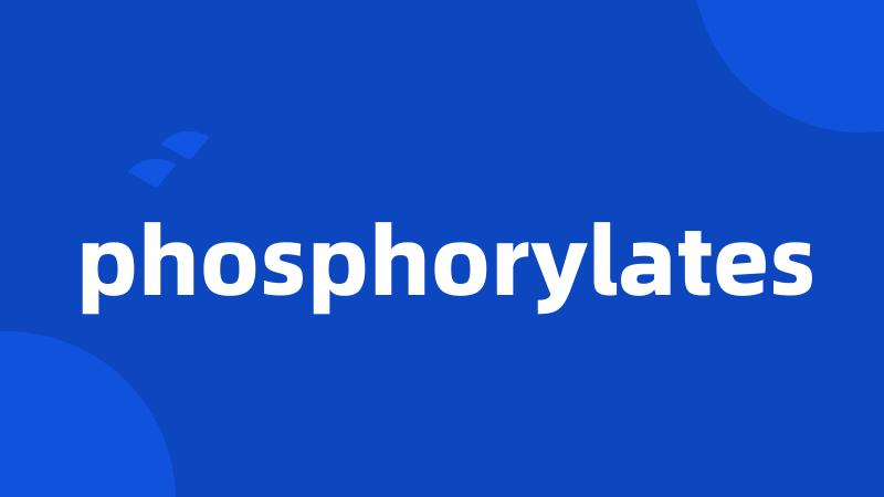 phosphorylates