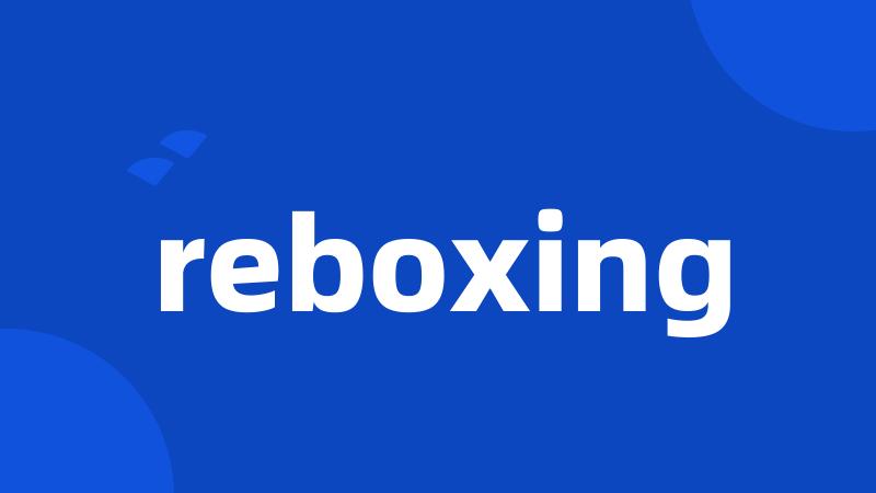 reboxing