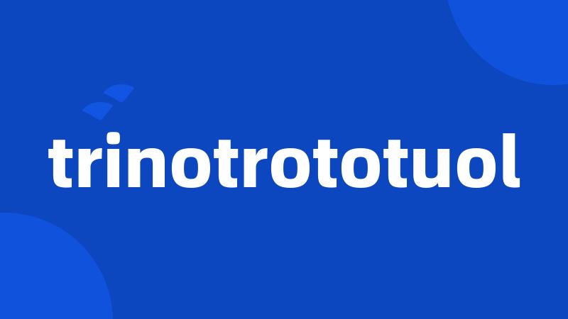 trinotrototuol