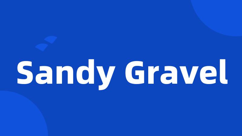 Sandy Gravel