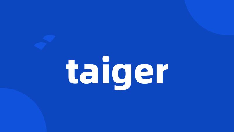 taiger