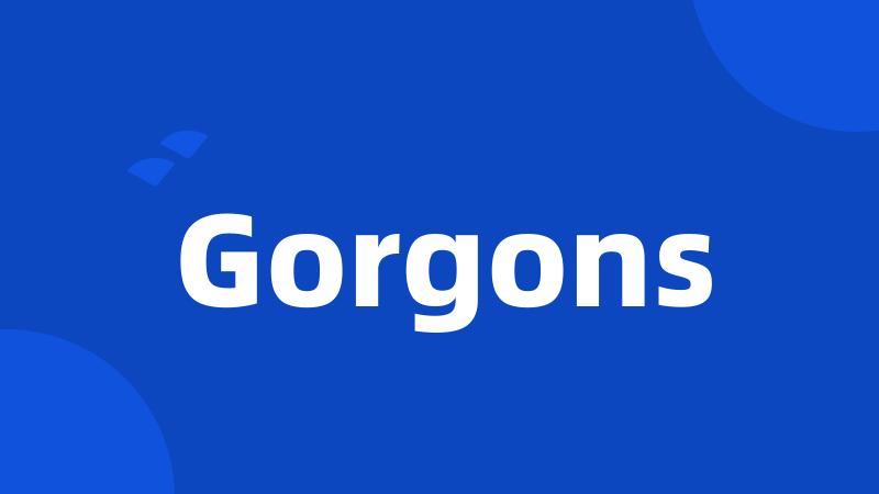 Gorgons