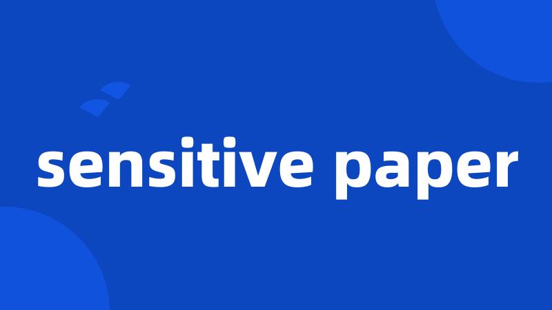 sensitive paper