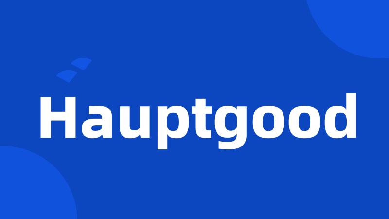 Hauptgood