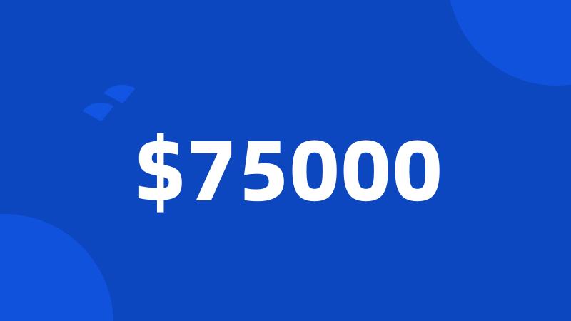 $75000