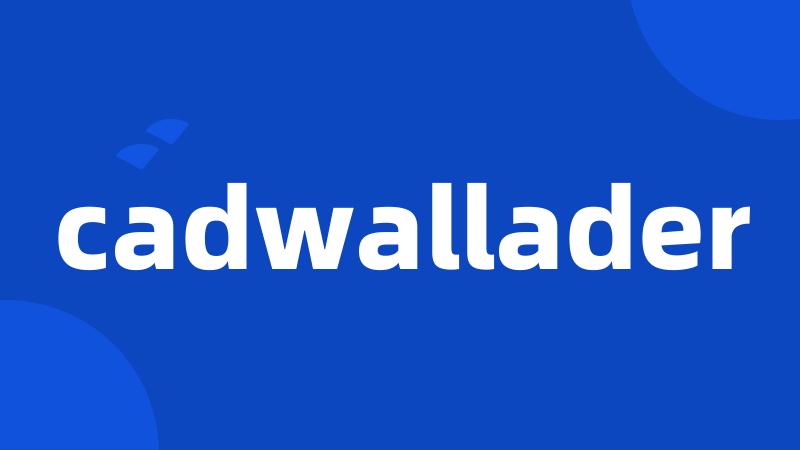 cadwallader