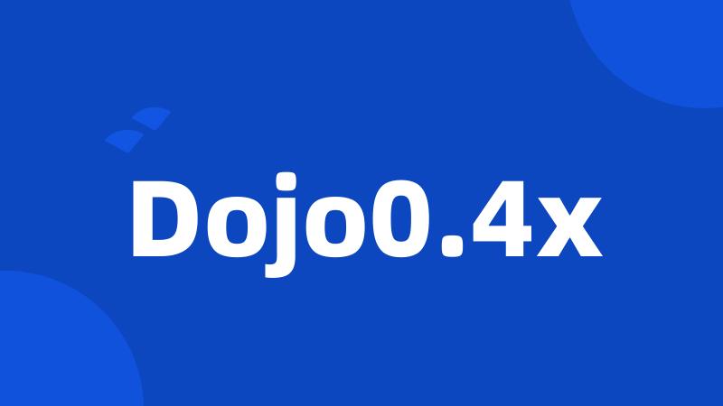 Dojo0.4x