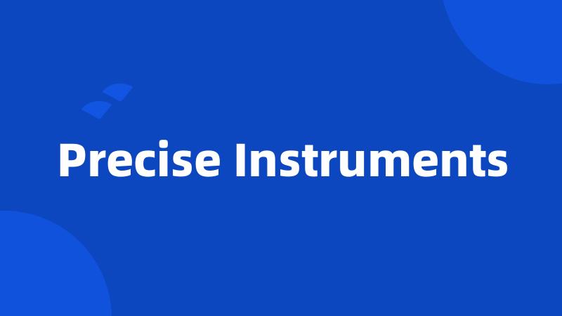 Precise Instruments