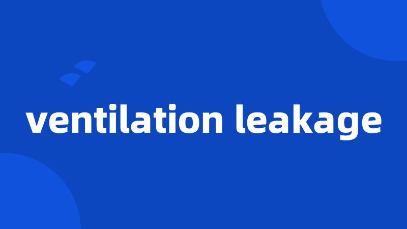 ventilation leakage