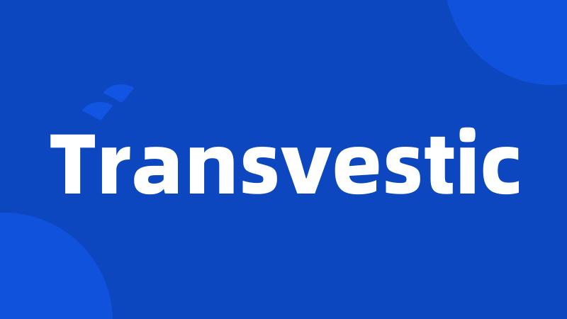 Transvestic