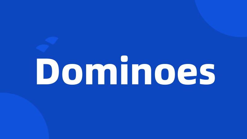 Dominoes