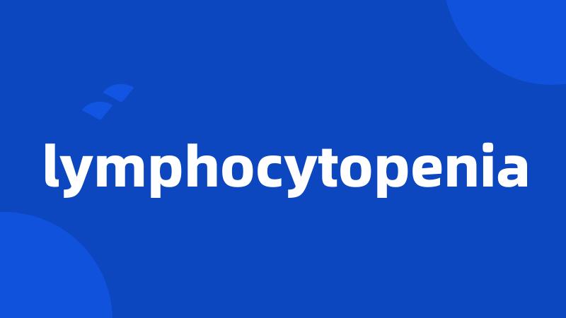 lymphocytopenia