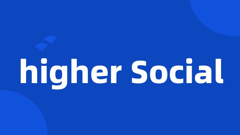 higher Social