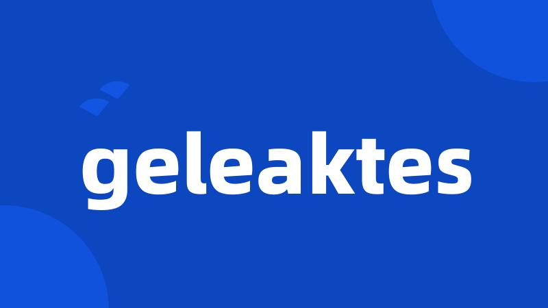 geleaktes