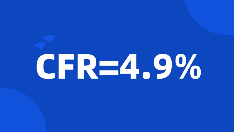 CFR=4.9%