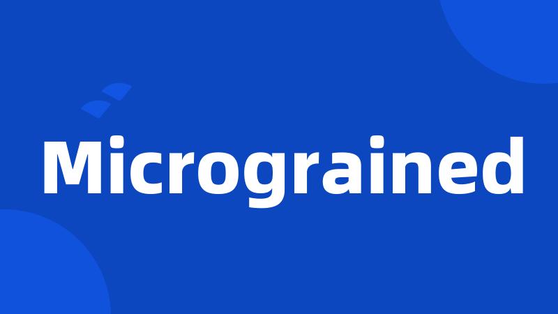 Micrograined