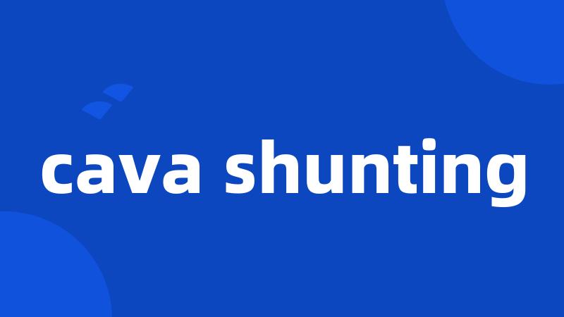 cava shunting