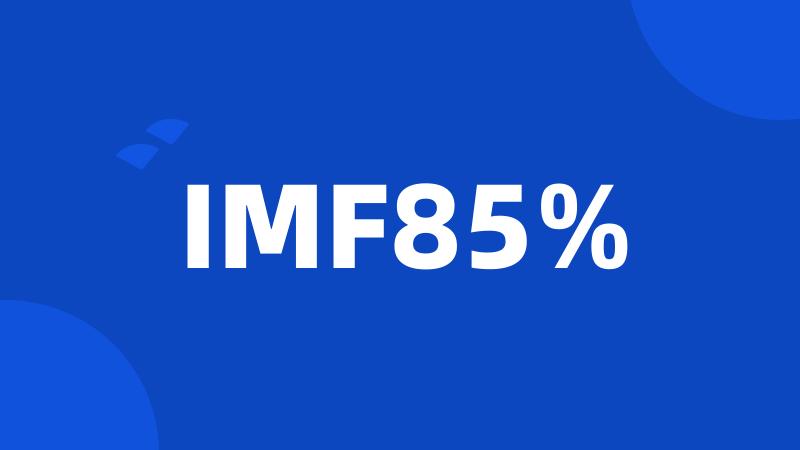 IMF85%