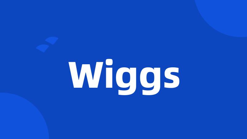 Wiggs