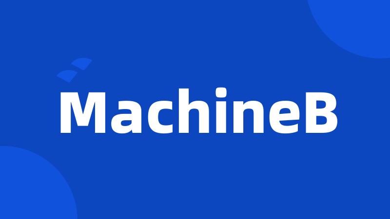 MachineB