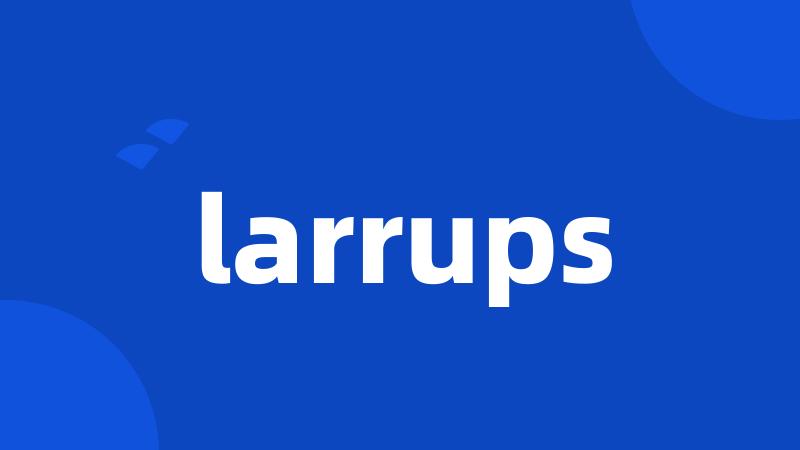 larrups