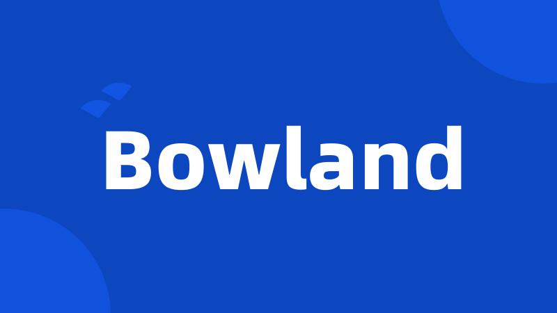 Bowland