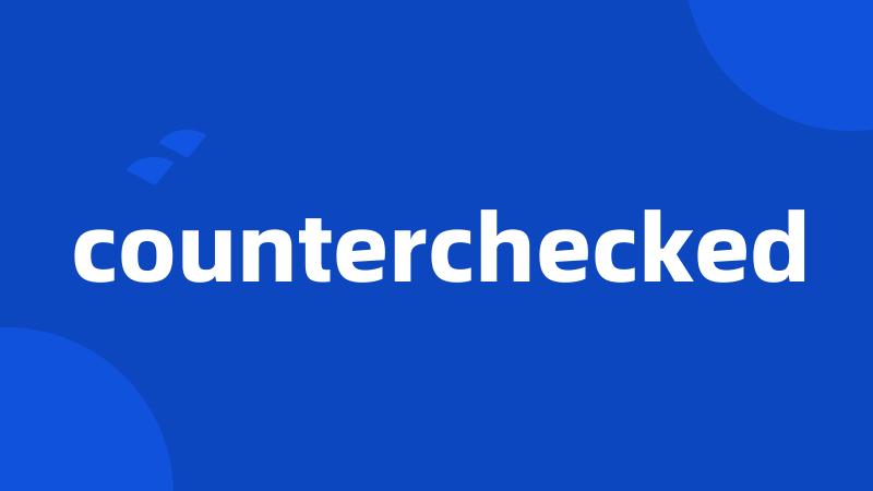 counterchecked