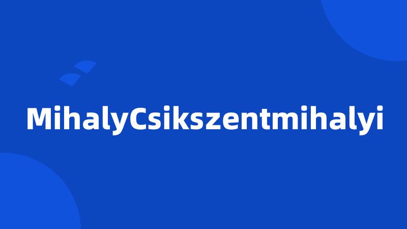 MihalyCsikszentmihalyi