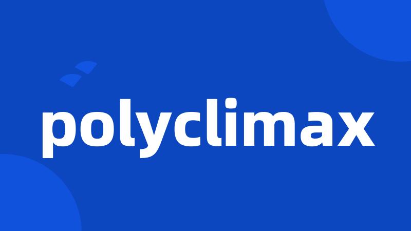 polyclimax