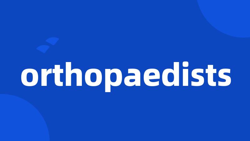 orthopaedists