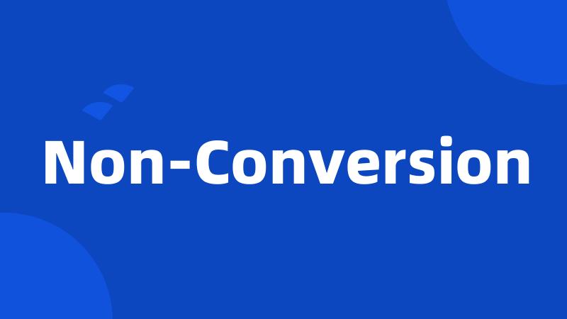 Non-Conversion