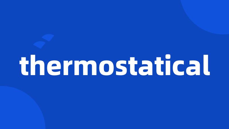 thermostatical