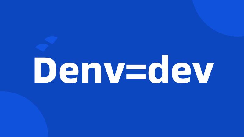 Denv=dev