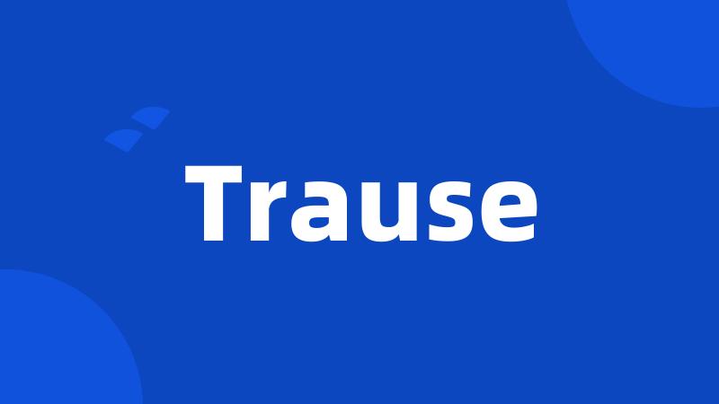 Trause