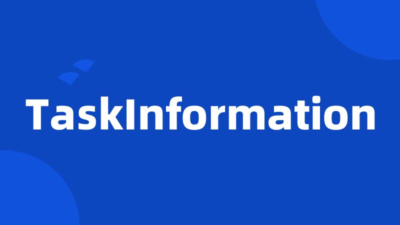 TaskInformation
