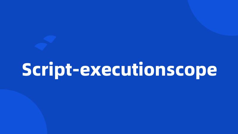 Script-executionscope