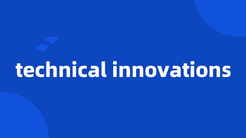 technical innovations